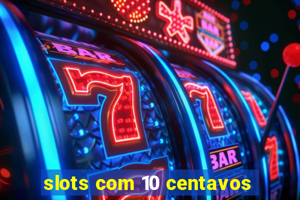 slots com 10 centavos